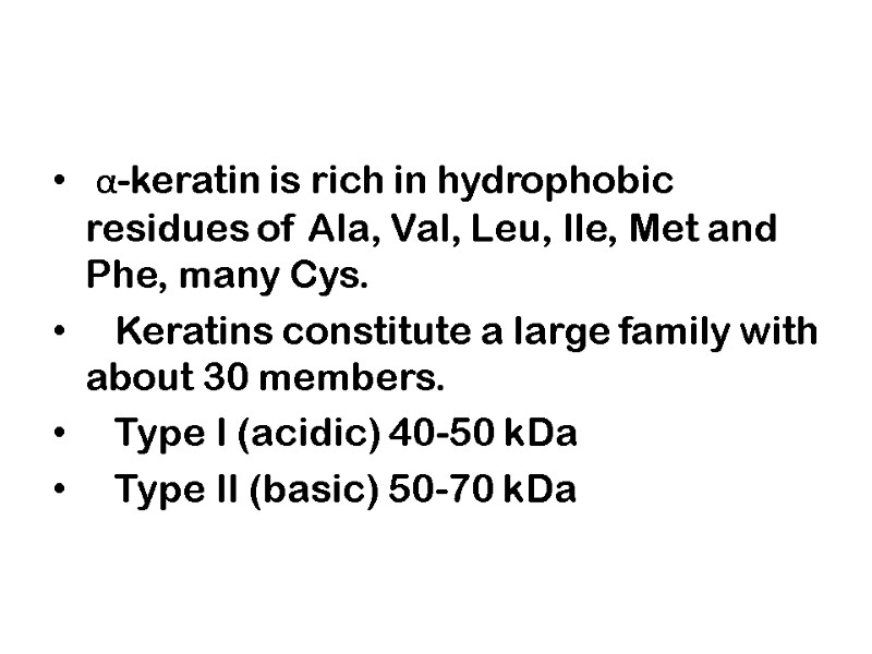 α-keratin is rich in hydrophobic residues of Ala, Val, Leu, Ile, Met and Phe,